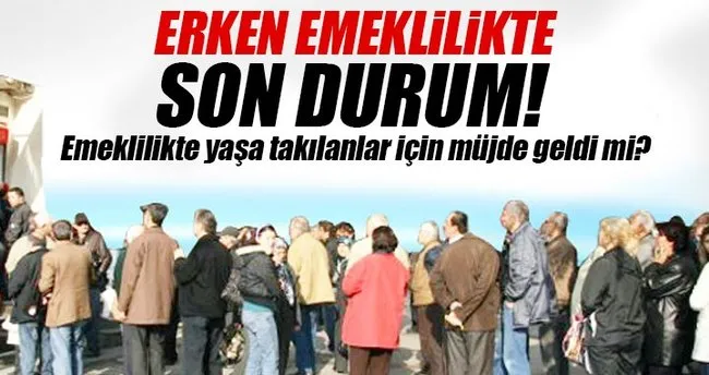 Erken emeklilikte son durum! - Emeklilikte yaşa takılanlar ne olacak? Müjdeli EYT haberi geldi mi?