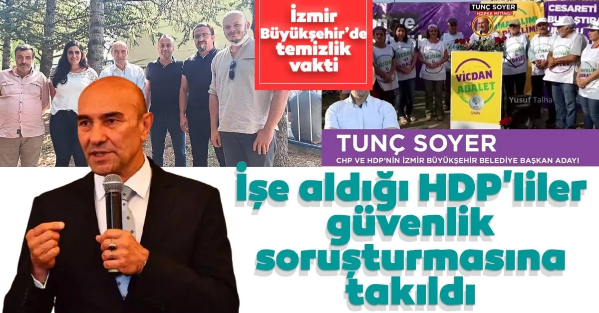 Izmir Buyuksehir Belediyesi Nde Temizlik Vakti Soyer In Ise Aldigi Hdp Liler Guvenlik Sorusturmasina Takildi Son Dakika Haberler