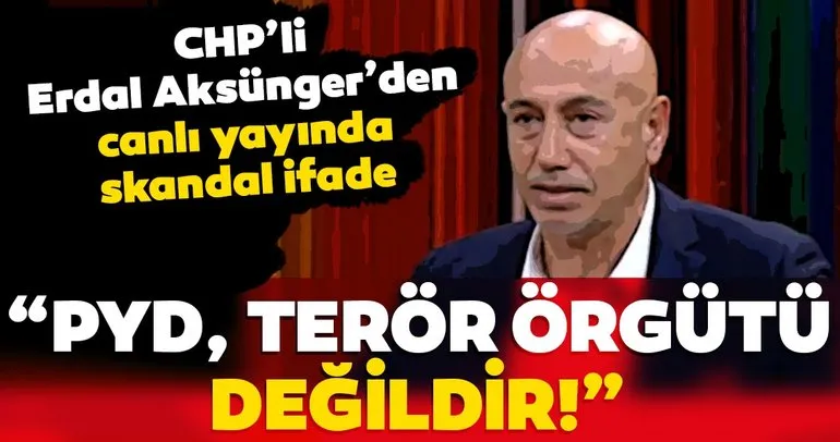 CHP’li Erdal Aksünger’den canlı yayında skandal PYD ifadesi