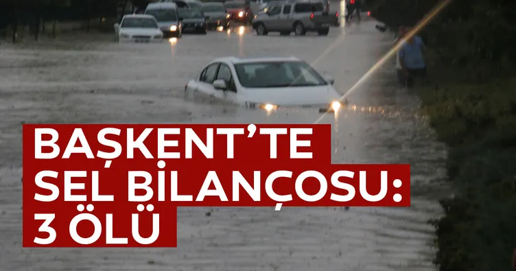 Başkent’te sel bilançosu: 3 ölü