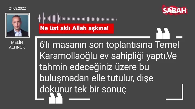 Melih Altınok | Ne üst aklı Allah aşkına!