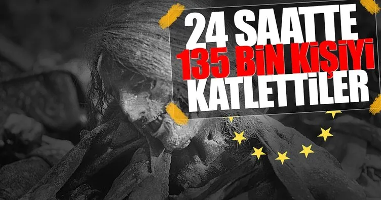 İki günde 135 bin kişiyi öldüren Avrupa’nın muazzam hilesi