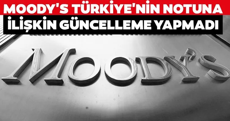 Moody’s Türkiye’nin kredi notu ve görünümüne ilişkin güncelleme yapmadı