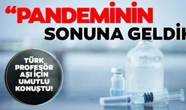 Uzman isimden SON DAKİKA aşı açıklaması! Türk profesör aşı için umutlu konuştu Pandeminin sonuna geliyoruz...