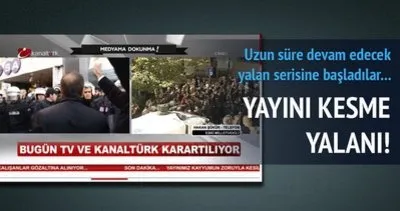 Kanaltürk ve Bugün TV’den yayını kesme yalanı!