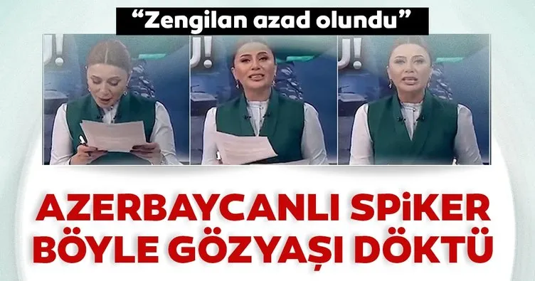 Son dakika haber: Azerbaycanlı spiker gözyaşlarına hakim olamadı! Zengilan azad olundu