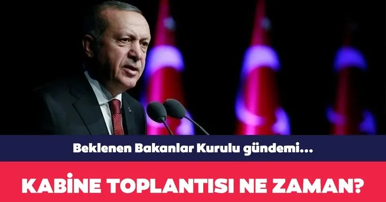 Kabine Toplantısı ne zaman, saat kaçta, bugün var mı yok mu? Cumhurbaşkanlığı Kabine Toplantısı gündemi