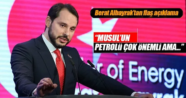 Berat Albayrak:Musul petrolü çok önemli ama...