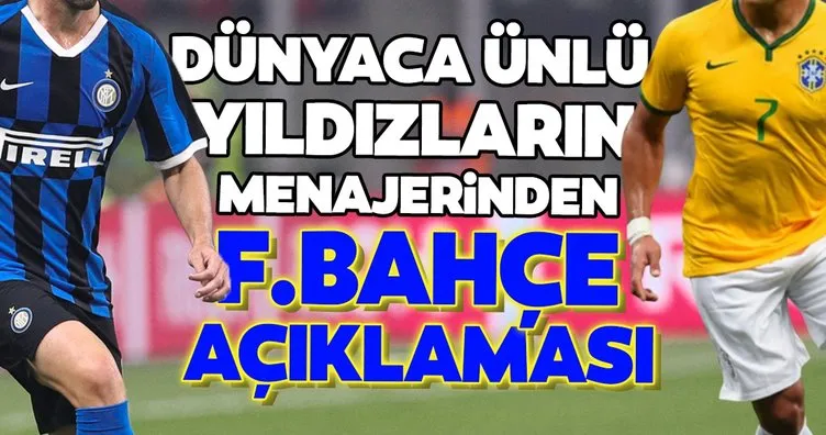 Transferde son dakika: Dünyaca ünlü yıldızların menajerinden Fenerbahçe açıklaması!