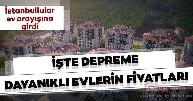 İstanbullular ev arayışına girdi! İşte depreme dayanıklı evlerin fiyatları