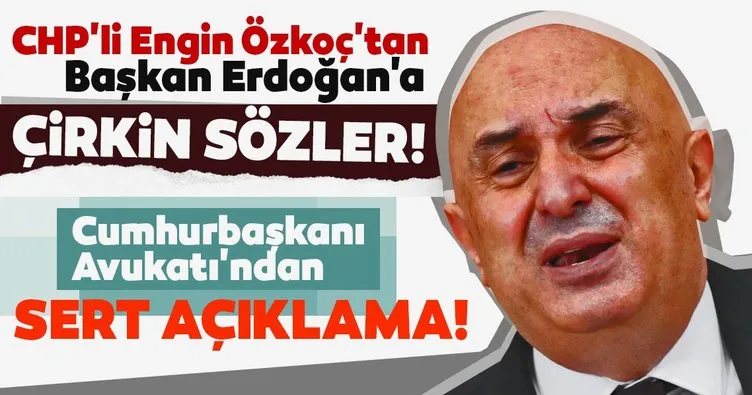 SON DAKİKA! CHP'li Engin Özkoç'tan Başkan Erdoğan'a ağır hakaretler! Cumhurbaşkanı Avukatı Hüseyin Aydın'dan sert açıklama!