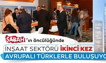 Sabah İnşaat sektörünü ikinci kez Avrupalı Türklerle buluşturuyor