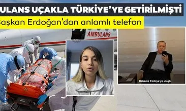 Ambulans uçak ile Türkiye’ye getirilmişti! Başkan Erdoğan Emrullah Gülüşken’in kızı Leyla ile telefonda görüştü