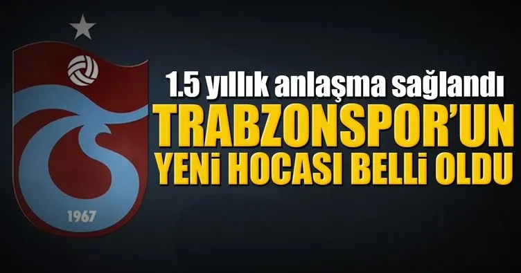 Son dakika: Trabzonspor’un yeni hocası belli oldu