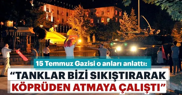 Tanklar bizi sıkıştırarak köprüden atmaya çalıştı