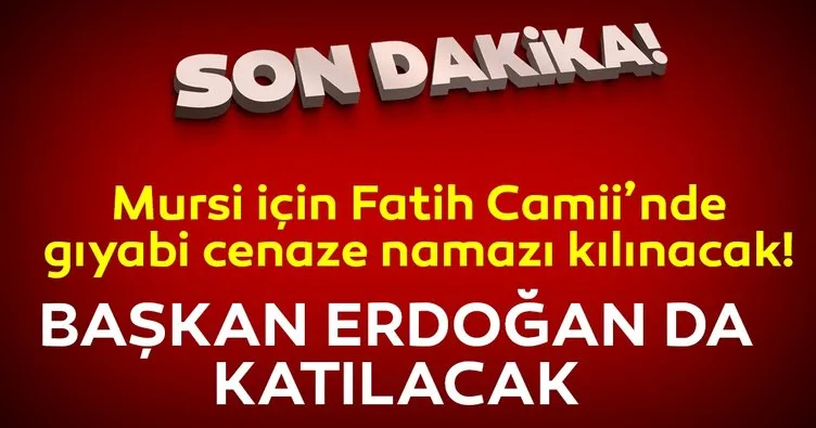 Başkan Erdoğan Mursi’nin gıyabi cenaze namazına katılacak