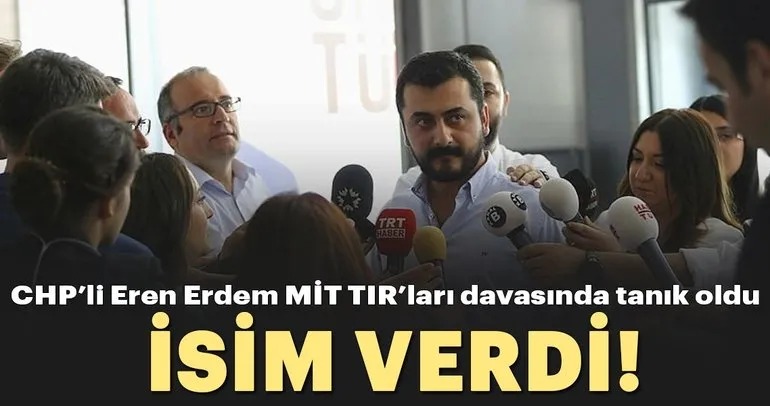 Son dakika: CHP’li Eren Erdem MİT TIR’larında tanık oldu