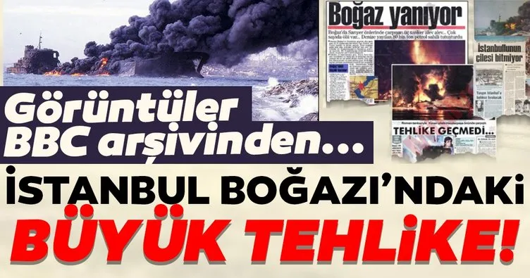 BBC arşivinden İstanbul Boğazı’ndaki büyük tehlike