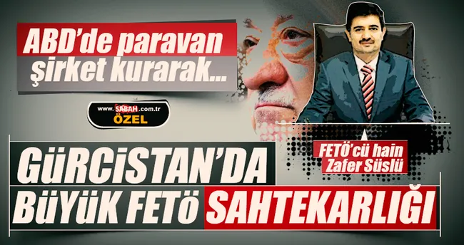 Gürcistan’da büyük FETÖ sahtekarlığı