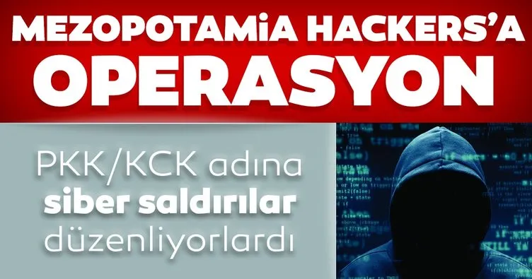 Mezopotamia Hackers grubuna operasyon! 21 kişi hakkında gözaltı kararı