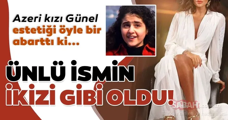 Azeri kızı Günel Zeynalova değişimi ile ’yok artık’ dedirtti! Azeri kızı Günel estetiği abartınca ünlü ismin ikizi gibi oldu...