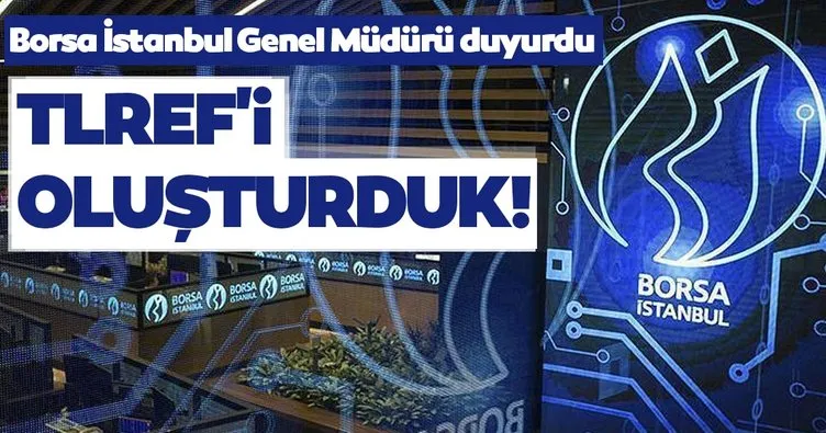 Borsa İstanbul Genel Müdürü duyurdu! TLREF’i oluşturduk