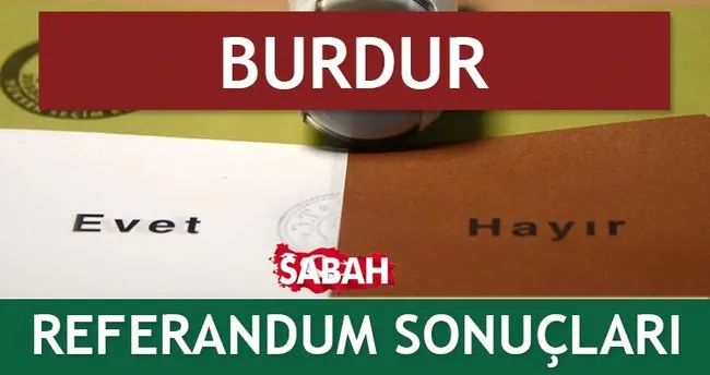 Burdur Referandum Sonuclari Evet Hayir Sonucu Ne Zaman Belli Olacak Medya Haberleri