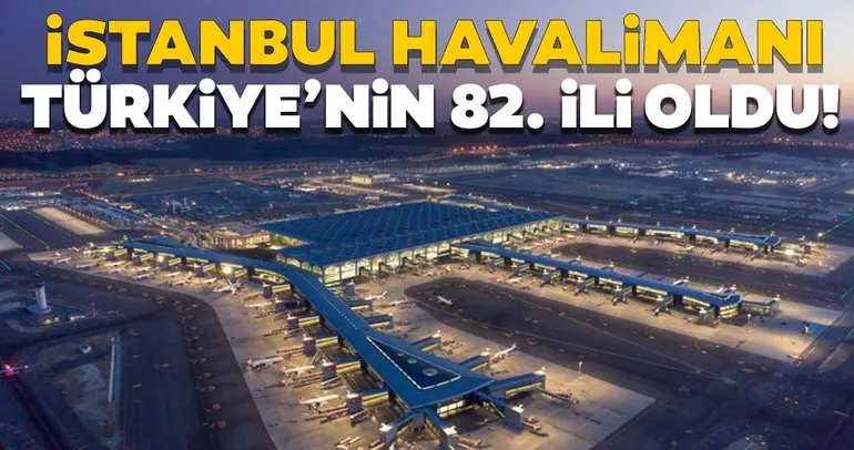İstanbul Havalimanı Türkiye’nin 82. ili gibi!