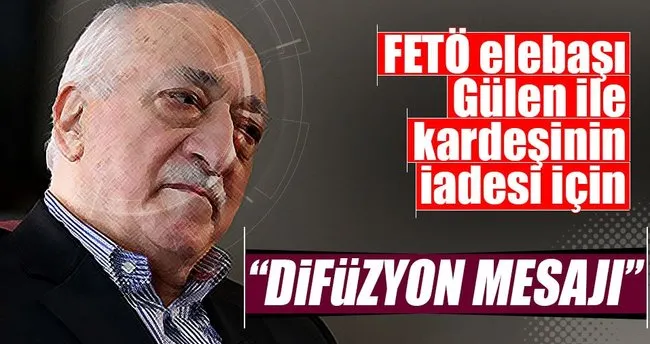 FETÖ elebaşı Gülen ile kardeşinin iadesi için Difüzyon mesajı