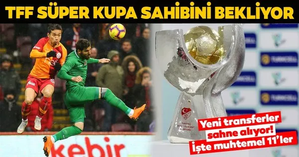 İşte Galatasaray - Akhisarspor Süper Kupa maçının muhtemel 11'leri
