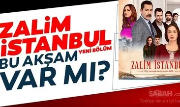 Zalim İstanbul yeni bölüm bu akşam var mı? Zalim İstanbul 26. Bölüm fragmanı izle!