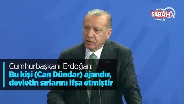 Cumhurbaşkanı Erdoğan: Bu kişi (Can Dündar) ajandır, devletin sırlarını ifşa etmiştir