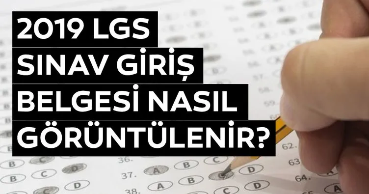 LGS sınav giriş yerleri 2019 açıklandı! MEB ile LGS sınav giriş belgesi nasıl ve nereden alınır? İşte ayrıntılar