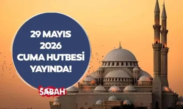 CUMA HUTBESİ 29 MAYIS 2026 | Diyanet ile cuma hutbesi konusu nedir?