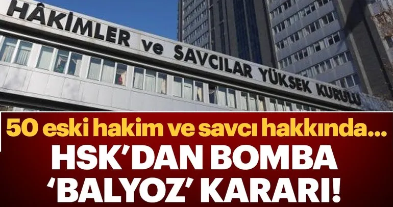 HSK’dan bomba Balyoz kararı! 50 eski hâkim savcı hakkında kovuşturma izni verildi!