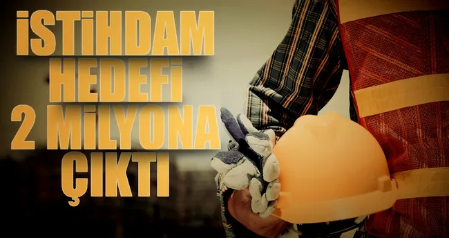 İstihdam hedefi 2 milyona çıktı