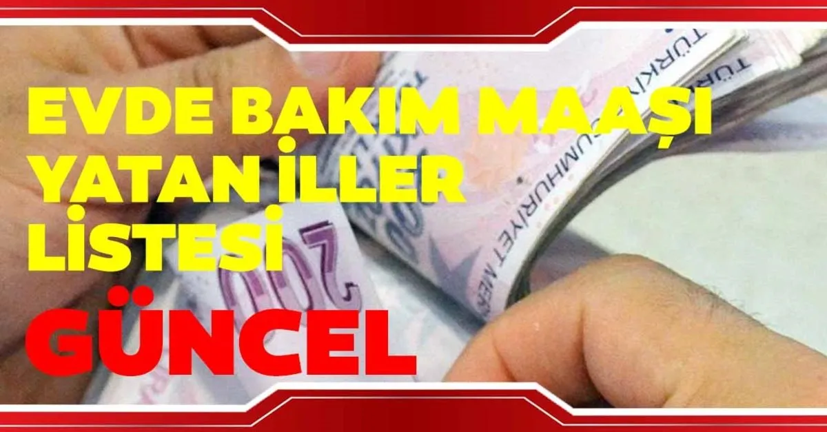 evde bakim maasi parasi yatan iller 12 temmuz 2019 evde bakim maasi yatan ve yatmayan iller nereler son dakika yasam haberleri