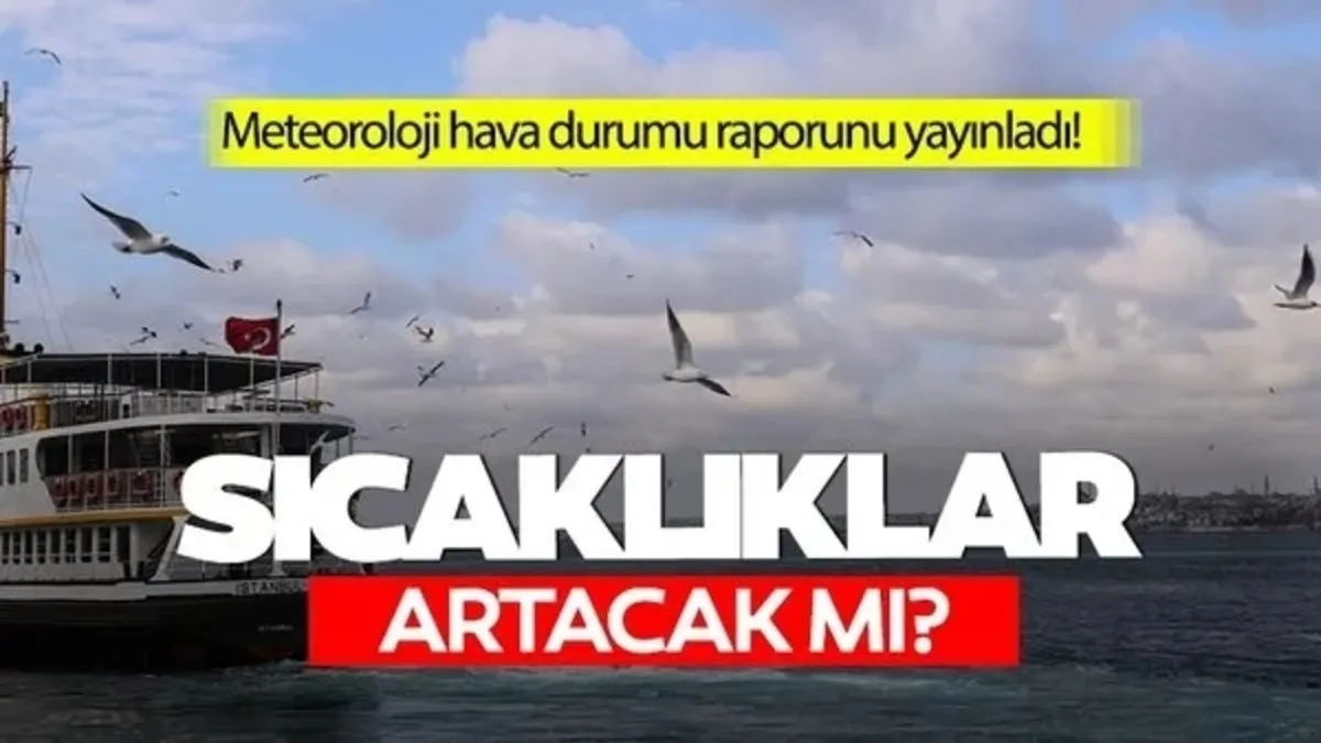MGM'den yeni hava durumu raporu! Hava sıcaklıkları artacak mı? Türkiye'de 6 gün boyunca çöl sıcağı etkili olacak