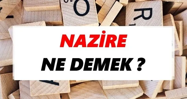 Nazire Ne Demek? TDK’ya Göre Nazire Sözlük Anlamı Nedir?