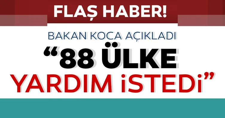 Bakan Koca açıkladı: 88 ülke Türkiye'den destek istedi, 30'una yardım gönderdik