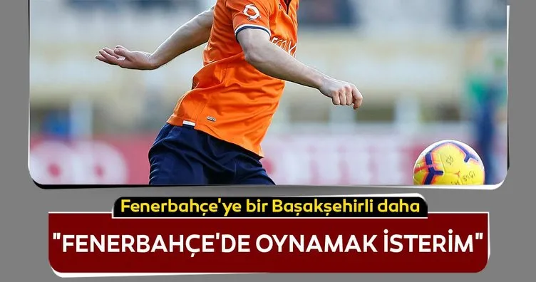 Fenerbahçe transfer haberleri! Fenerbahçe’ye Emre Belözoğlu’ndan sonra bir Başakşehirli daha