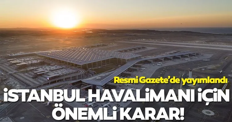 İstanbul Havalimanı daimi hava hudut kapısı olarak ilan edildi