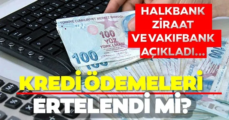 Son dakika: Krediler ertelendi mi? Ziraat Bankası, Vakıfbank ve Halkbank’tan bireysel ve konut kredileri ertelendi mi?