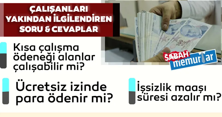 Sabah Memurlar: Kısa çalışma ödeneği uzatıldı mı? İşsizlik süresi ne kadar? Ücretsiz izin şartları nelerdir?