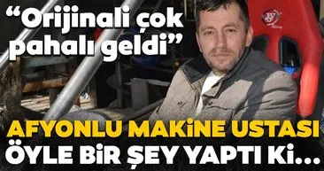 Orijinalini çok pahalı bulan Afyonlu usta hayalini kendi elleriyle yaptı!