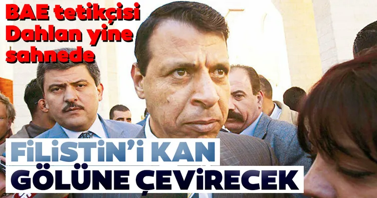 BAE tetikçisi Dahlan yine sahnede! Filistin’i kan gölüne çevirecek