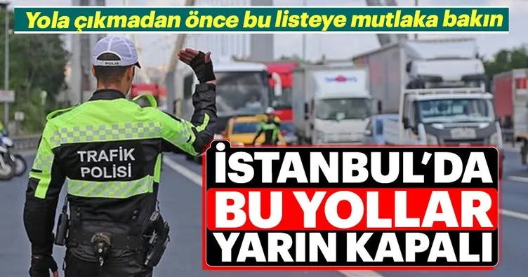 Trafiğe çıkacak olanlar dikkat! Yarın İstanbul’da trafiğe kapatılacak yollar açıklandı