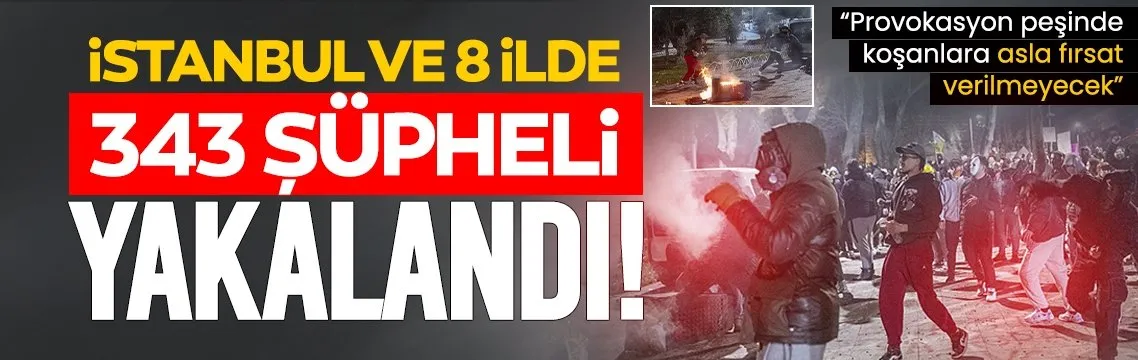 İstanbul ve 8 ilde 343 şüpheli yakalandı