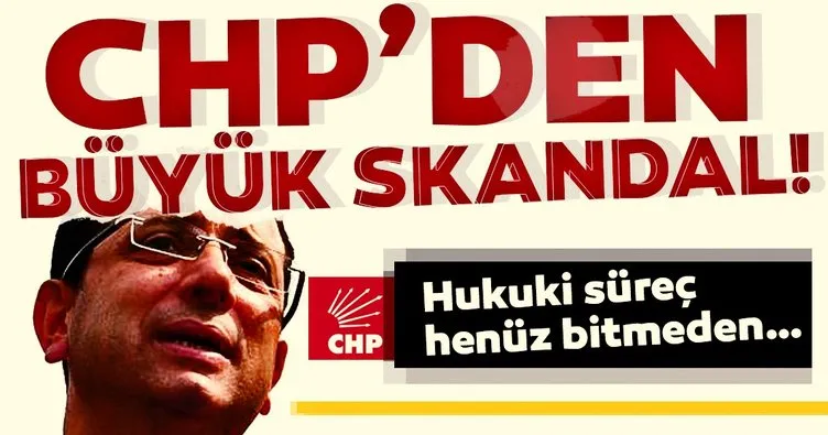 CHP’den Ekrem İmamoğlu provokasyonu! Hukuki süreç bitmeden...