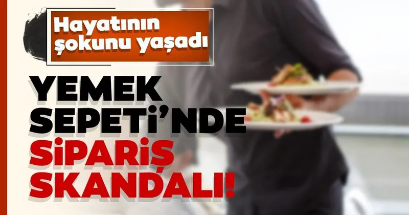 Son Dakika Haberleri Yemek Sepeti Nde Siparis Skandali En Son Haber